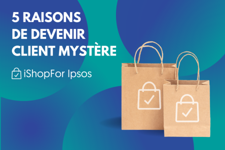Pourquoi devenir Client Mystère Ipsos? 5 bonnes raisons